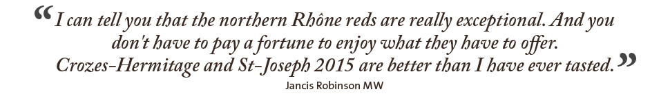 I can tell you that the northern Rhône reds are really exceptional. Jancis Robinson MW