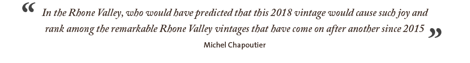 In the Rhone Valley, who would have predicted that this 2018 vintage would cause such joy and rank among the remarkable Rhone Valley vintages that have come on after another since 2015