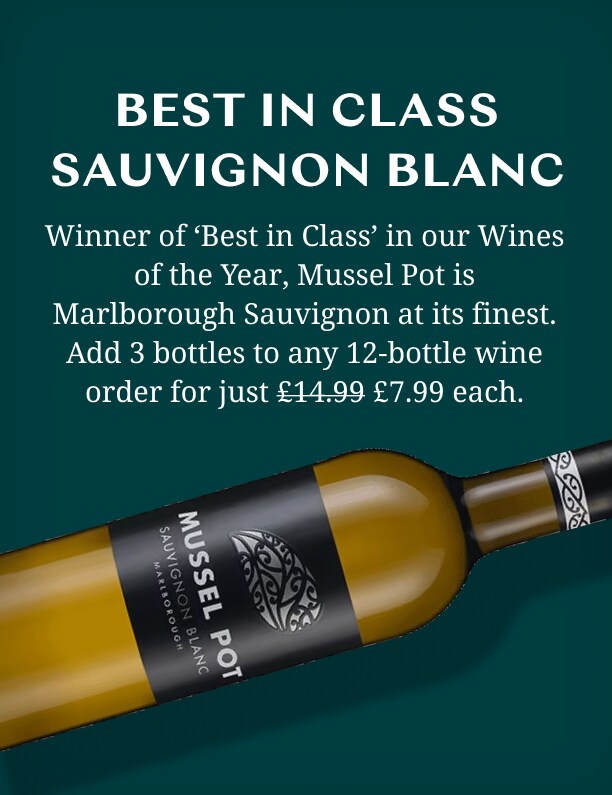 BEST IN CLASS SAUVIGNON BLANC - 
				Winner of ‘Best in Class’ in our Wines of the Year, Mussel Pot is Marlborough Sauvignon at its finest. Add 3 bottles to any 12-bottle wine order for just £14.99 £7.99 each.
				